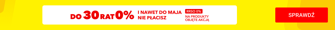 4503  Do 30 rat 0% i nawet do maja nie płacisz na produkty objęte akcją