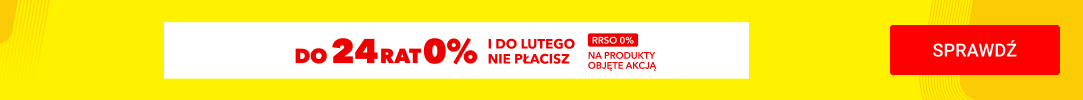 4467 Do 24 rat 0% i do lutego nie płacisz na produkty objęte akcją