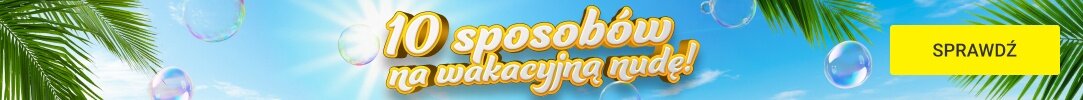 10 SPOSOBÓW NA WAKACYJNĄ NUDĘ Z MEDIA EXPERT