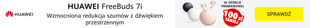 HUAWEI - FreeBuds 7i - 100 zł na start