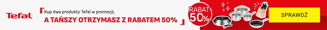 TEFAL - Drugi tańszy produkt 50% taniej!