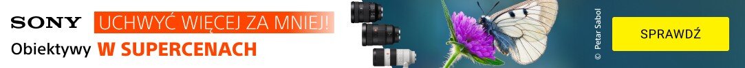 SONY - Obiektywy w supercenach!