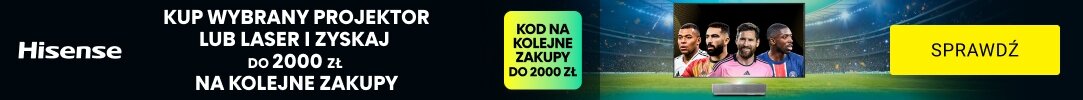 HISENSE - ZYSKAJ DO 2000 ZŁ NA KOLEJNE ZAKUPY