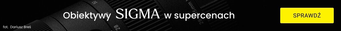 Sigma - Obiektywy Sigma w supercenach!