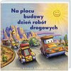 Książka Na placu budowy dzień robót drogowych Sherri Duskey Rinker (twarda okładka)