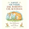 Książka Nawet nie wiesz Jak bardzo Cię kocham Sam McBratney (twarda okładka)