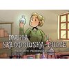 Komiks Najwybitniejsi Naukowcy Maria Skłodowska-Curie Pierwiastki promieniotwórcze