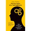 Książka Psychologia dla zabieganych. Mała książeczka o naszych niesamowitych umysłach Jonny Thomson (twarda okładka)