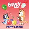 Książka Bluey Mamo-szkoła Moja czytanka (miękka okładka)
