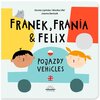 Książka Franek, Frania & Felix Pojazdy Vehicles Dorota Lipińska Monika Ufel (twarda okładka)