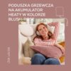 Na zdjęciu widoczny jest napis: "Poduszka grzewcza na akumulator Heaty w kolorze blush-rose" oraz "Jak uścisk". Obok znajduje się ilustracja poduszki z kablem, a poniżej osoba siedząca na kanapie z poduszką w kolorze różowym.