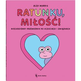Komiks Ratunku, miłość! Niecodzienny przewodnik po uczuciach i związkach