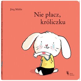 Książka Króliczek Nie płacz, króliczku Jörg Mühle (twarda okładka)