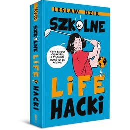 Książka Szkolne lifehacki Kiedy szkoła cię wkurza, a ty chcesz robić to, co kochasz Lesław Dzik (miękka okładka)
