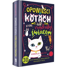 Książka Opowieści o kotach, które rządziły światem Kimberlie Hamilton (twarda okładka)