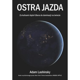 Książka Ostra jazda Za kulisami dążeń Ubera do dominacji na świecie Adam Lashinsky (miękka okładka)
