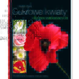 Książka Cukrowe kwiaty dla początkujących Paddi Clark (twarda okładka)