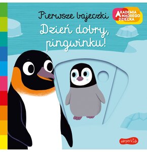 Akademia mądrego dziecka Pierwsze bajeczki Dzień dobry, pingwinku!