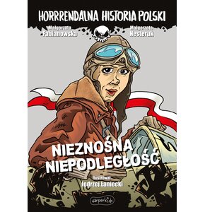 Horrrendalna historia Polski Nieznośna niepodległość