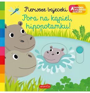 Akademia mądrego dziecka Pierwsze bajeczki Pora na kąpiel hipopotamku