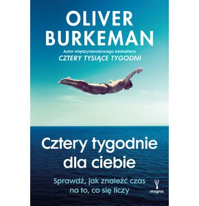 Książka Cztery tygodnie dla ciebie sprawdź. Jak znaleźć czas na to, co się liczy Oliver Burkeman (miękka okładka)