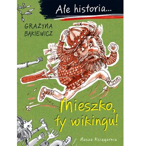 Książka Ale historia... Mieszko, ty wikingu! Grażyna Bąkiewicz (miękka okładka)