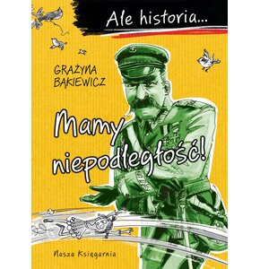 Książka Ale historia… Mamy niepodległość! Grażyna Bąkiewicz (miękka okładka)