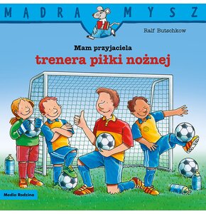 Książka Mądra Mysz Mam przyjaciela trenera piłki nożnej Ralf Butschkow (miękka okładka)