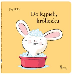 Książka Króliczek Do kąpieli, króliczku Jörg Mühle (twarda okładka)
