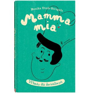 Książka Świat dla Dociekliwych Mamma mia Włochy dla dociekliwych Monika Utnik-Strugała Anna Ładecka (twarda okładka)