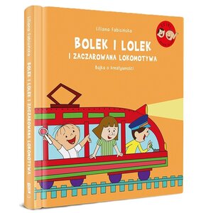 Książka Bolek i Lolek i zaczarowana lokomotywa Bajka o kreatywności L. Fabisińska (twarda okładka)