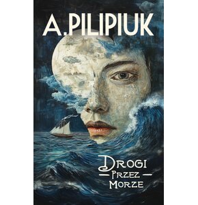 Książka Drogi przez morze Andrzej Pilipiuk (miękka okładka)