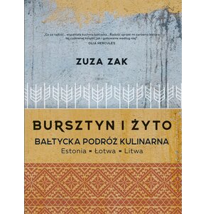 Książka Bursztyn i żyto - Bałtycka podróż kulinarna Zuza Zak (twarda okładka)