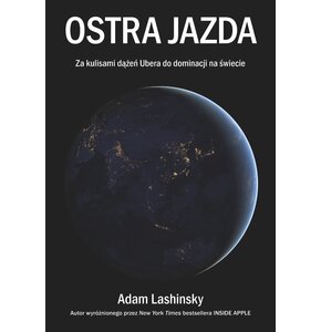 Książka Ostra jazda Za kulisami dążeń Ubera do dominacji na świecie Adam Lashinsky (miękka okładka)