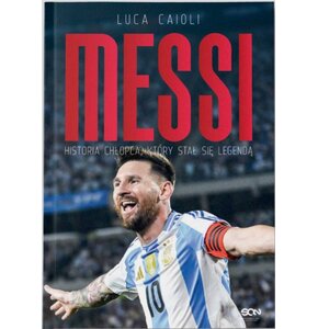 Książka Wydarzyło się naprawdę Messi Historia chłopca, który stał się legendą Wydanie III Luca Caioli (miękka okładka)