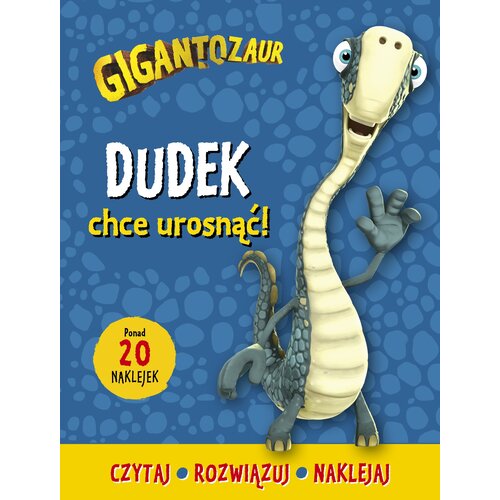 Gigantozaur Dudek chce urosnąć! Czytaj, rozwiązuj, naklejaj