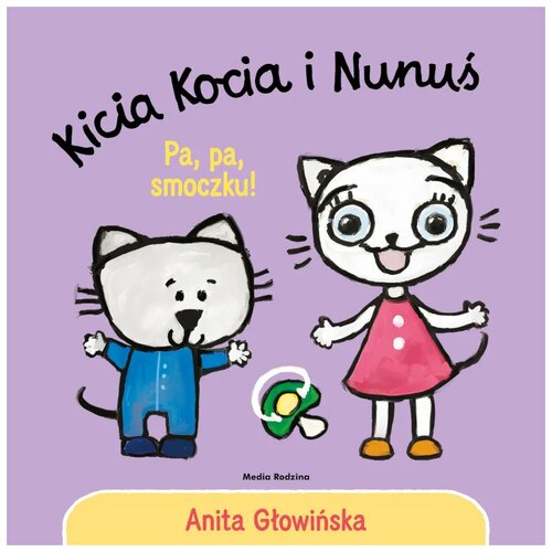 Książka Kicia Kocia i Nunuś Pa, pa, smoczku! Anita Głowińska (twarda okładka)