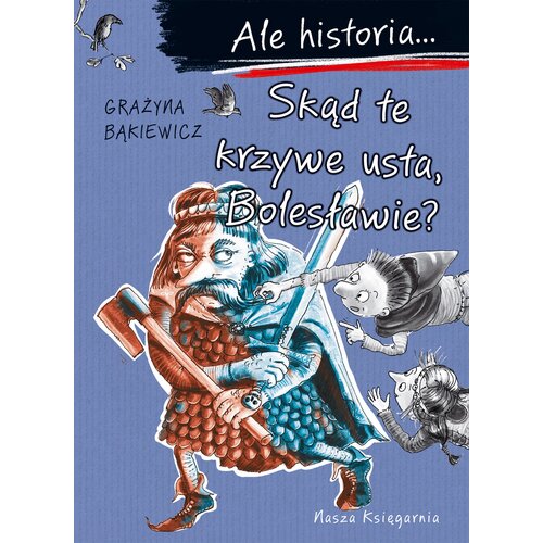 Książka Ale historia… Skąd te krzywe usta, Bolesławie? Grażyna Bąkiewicz (miękka okładka)