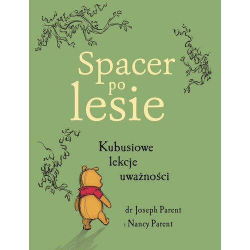 Książka Disney Kubuś i przyjaciele Spacer po lesie Kubusiowe lekcje uważności N. Parent dr J. Parent (twarda okładka)