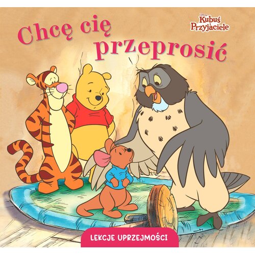 Książka Disney Kubuś i Przyjaciele Lekcje uprzejmości Chcę cię przeprosić Aleksandra Górska (twarda okładka)