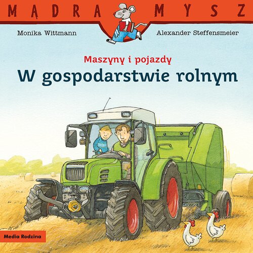 Książka Mądra Mysz Maszyny i pojazdy W gospodarstwie rolnym Monika Wittmann Alexander Steffensmeier (miękka okładka)