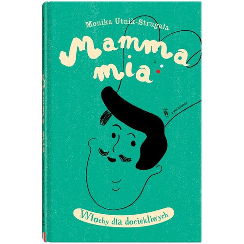 Książka Świat dla Dociekliwych Mamma mia Włochy dla dociekliwych Monika Utnik-Strugała Anna Ładecka (twarda okładka)