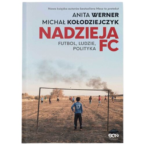 Książka Nadzieja FC Futbol, ludzie, polityka Anita Werner Michał Kołodziejczyk (miękka okładka)
