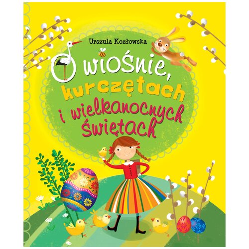 Książka O wiośnie, kurczętach i wielkanocnych świętach Urszula Kozłowska (twarda okładka)