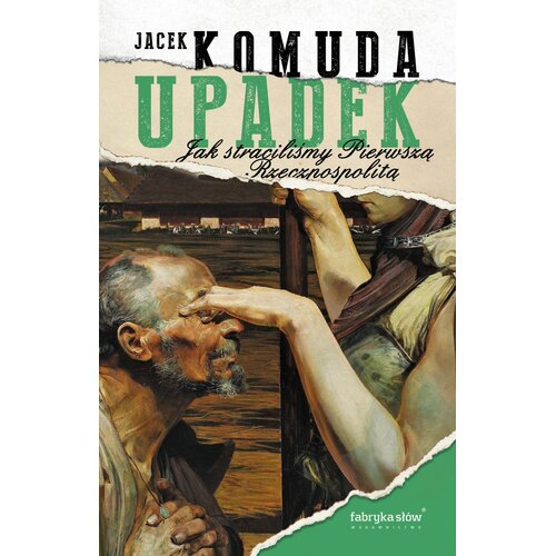 Książka Upadek Jak straciliśmy I Rzeczpospolitą Jacek Komuda (twarda okładka)