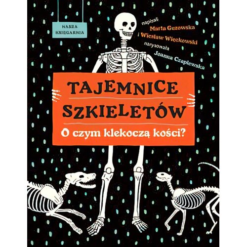 Książka Tajemnice szkieletów O czym klekoczą kości? Marta Guzowska Wiesław Więckowski (twarda okładka)