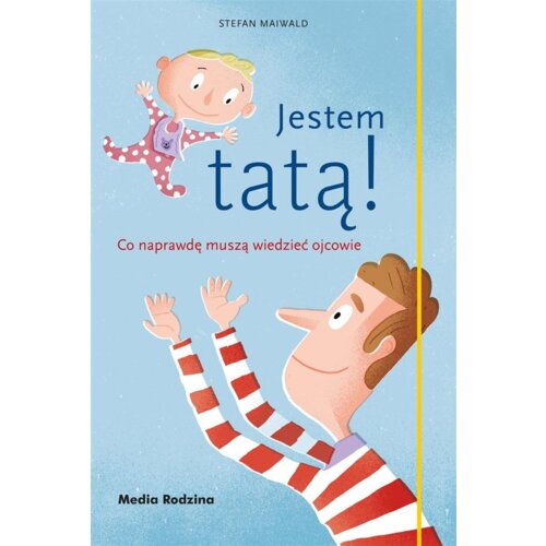 Jestem tatą! Co naprawdę muszą wiedzieć ojcowie