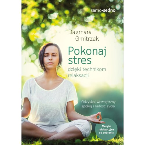Pokonaj stres dzięki technikom relaksacji