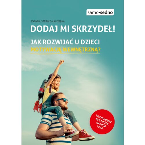 Dodaj mi skrzydeł! Jak rozwijać u dzieci motywację wewnętrzną?