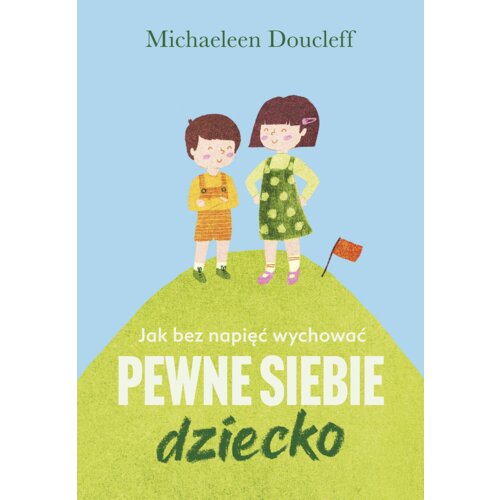 Jak bez napięć wychować pewne siebie dziecko